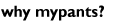 why mypants?